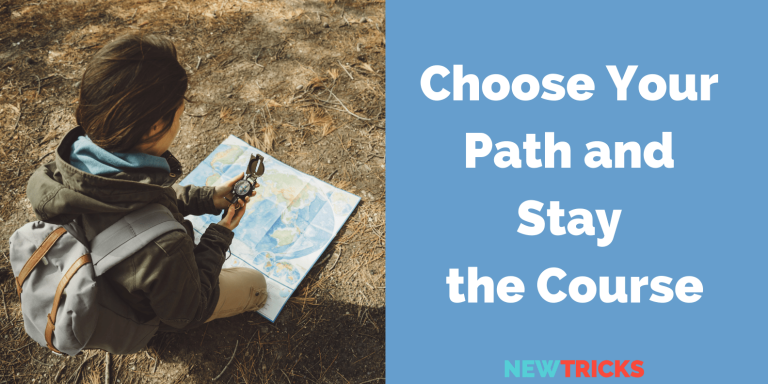 Choose Your Path and Stay the Course